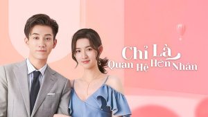 Chỉ Là Quan Hệ Hôn Nhân: 5 Yếu Tố Tạo Nên Cơn Sốt Phim Ngôn Tình 2021