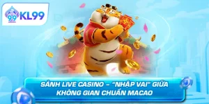Live Casino KL99 - Tựa game đánh bạc hốt tiền tỷ