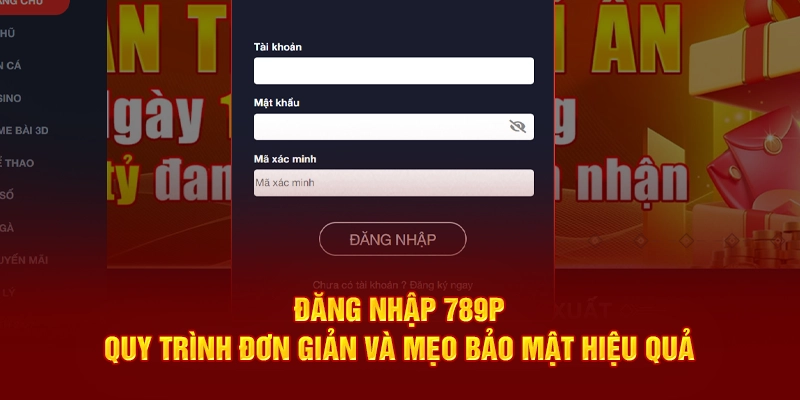 Những lưu ý khi đăng nhập 789P bạn cần biết